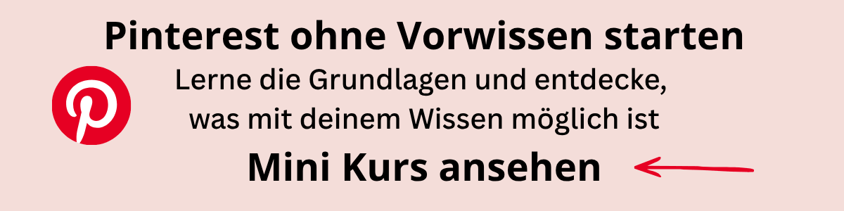 Pinterest ohne Vorwissen starten Lerne die Grundlagen und entdecke, was mit deinem Wissen möglich ist. → Mini Kurs ansehen