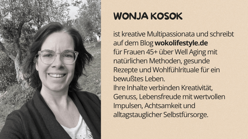 Blog wokolifestyle.de für Frauen 45+ über Well Aging mit natürlichen Methoden, gesunde Rezepte und Wohlfühlrituale für ein bewußtes Leben.