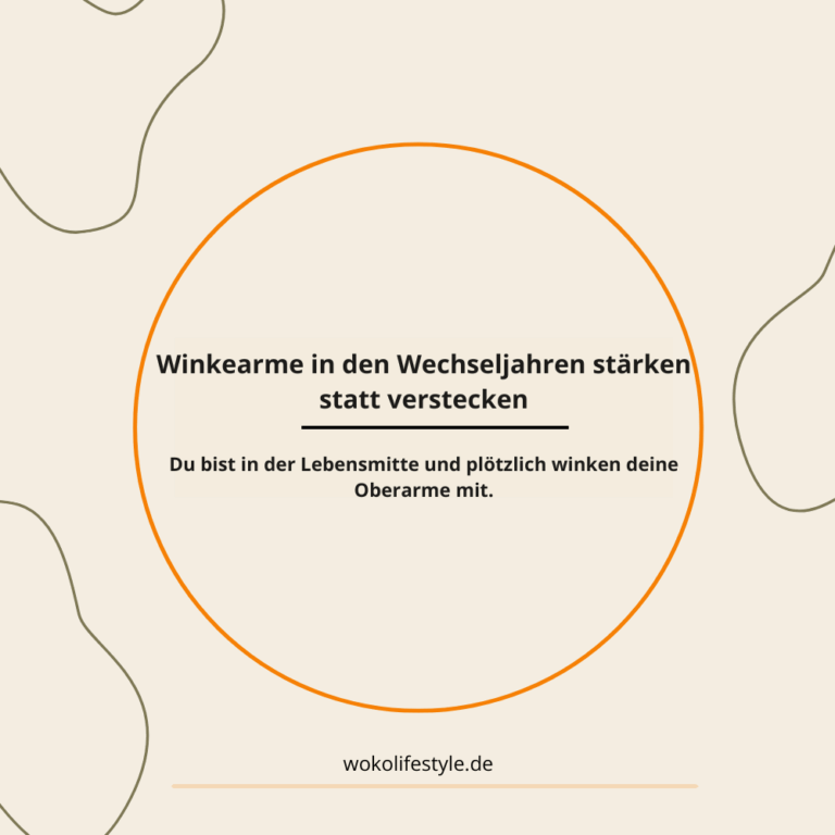Winkearme in den Wechseljahren stärken statt verstecken