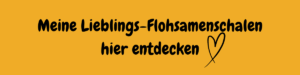 Meine Lieblings-Flohsamenschalen Hier entdecken