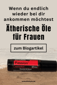 Ätherische Öle für Frauen, die endlich wieder bei sich ankommen wollen