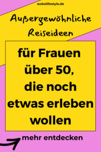 für Frauen über 50, die noch etwas erleben wollen