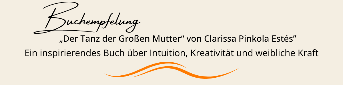 Buchempfeung„Der Tanz der Großen Mutter" von Clarissa Pinkola Estés"