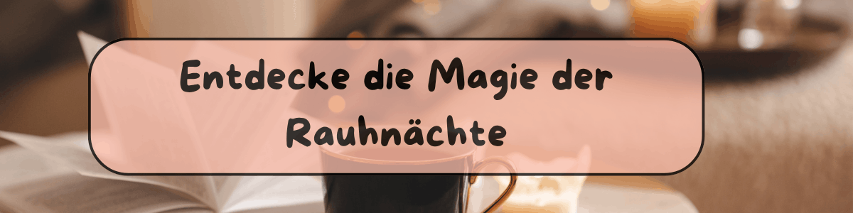 Faszination Rauhnächte mit Ritualen, Journaling und bewussten Rückzug