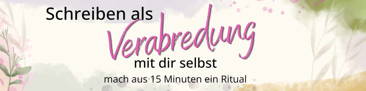 Schreiben als Verabredung mit dir selbst Mach aus 15 Minuten ein Ritual