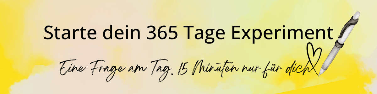 Starte dein 365 Tage Experiment
Eine Frage am Tag. 15 Minuten nur für dich.